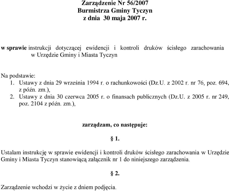 Ustawy z dnia 29 września 1994 r. o rachunkowości (Dz.U. z 2002 r. nr 76, poz. 694, z późn. zm.), 2. Ustawy z dnia 30 czerwca 2005 r. o finansach publicznych (Dz.