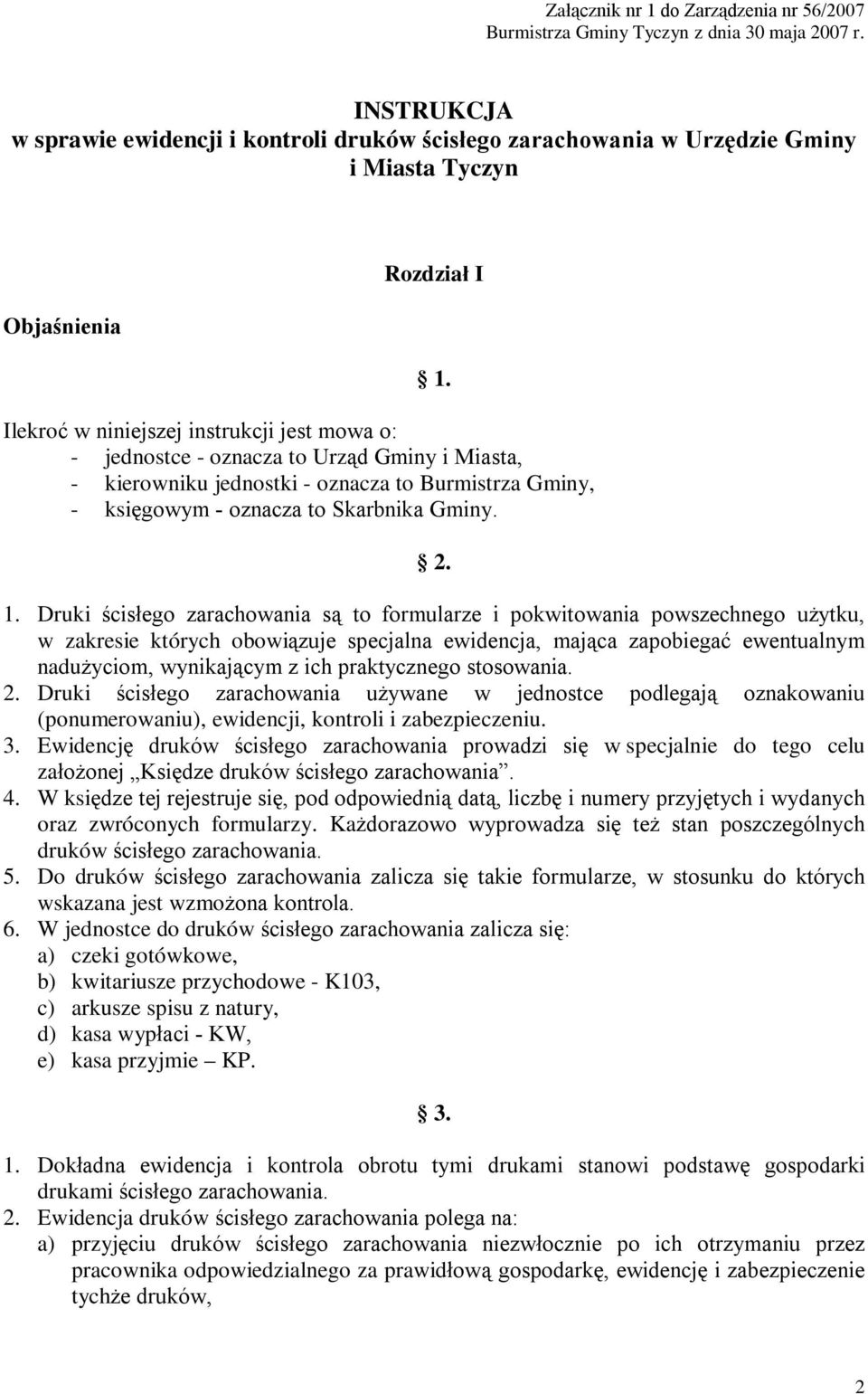 Ilekroć w niniejszej instrukcji jest mowa o: - jednostce - oznacza to Urząd Gminy i Miasta, - kierowniku jednostki - oznacza to Burmistrza Gminy, - księgowym - oznacza to Skarbnika Gminy. 2. 1.