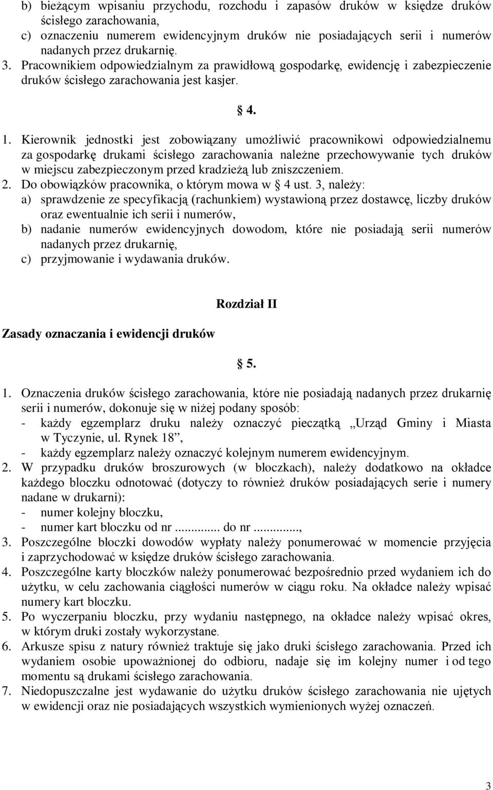 Kierownik jednostki jest zobowiązany umoŝliwić pracownikowi odpowiedzialnemu za gospodarkę drukami ścisłego zarachowania naleŝne przechowywanie tych druków w miejscu zabezpieczonym przed kradzieŝą