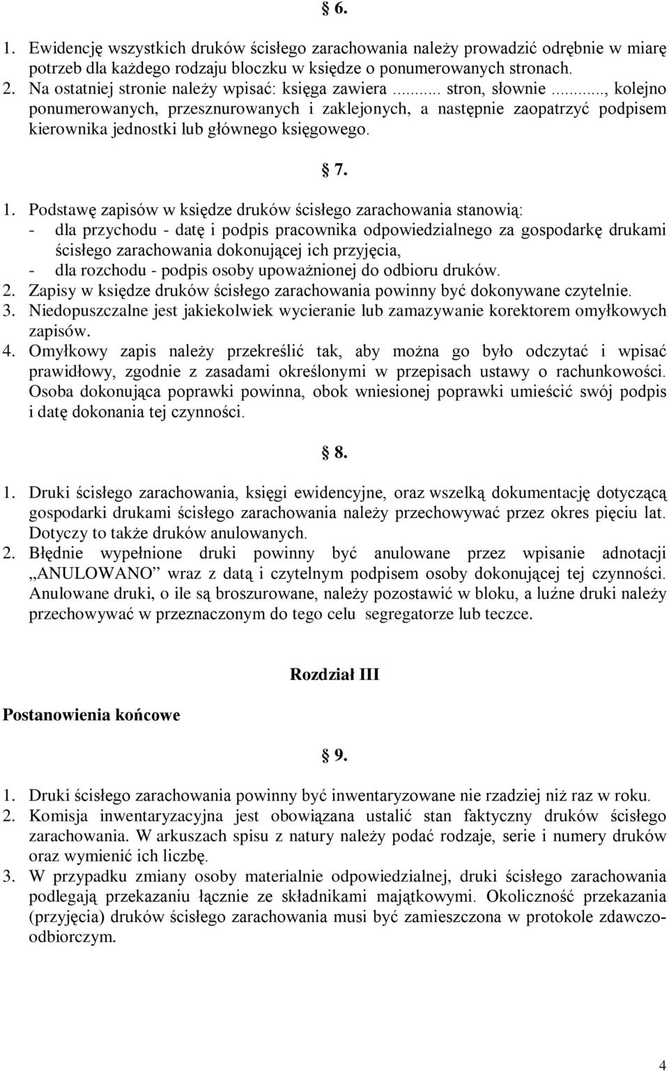 .., kolejno ponumerowanych, przesznurowanych i zaklejonych, a następnie zaopatrzyć podpisem kierownika jednostki lub głównego księgowego. 7. 1.