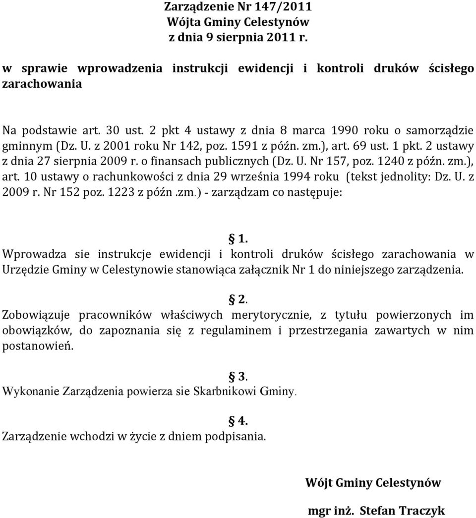 U. Nr 157, poz. 1240 z późn. zm.), art. 10 ustawy o rachunkowości z dnia 29 września 1994 roku (tekst jednolity: Dz. U. z 2009 r. Nr 152 poz. 1223 z późn.zm.) - zarządzam co następuje: 1.