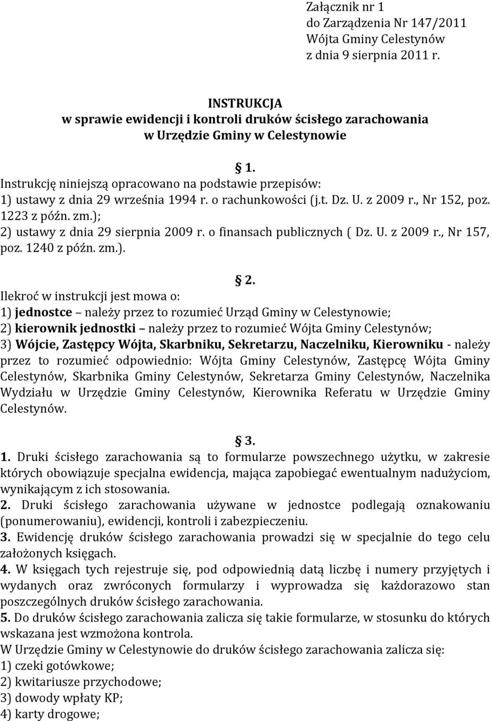 ); 2) ustawy z dnia 29 sierpnia 2009 r. o finansach publicznych ( Dz. U. z 2009 r., Nr 157, poz. 1240 z późn. zm.). 2. Ilekroć w instrukcji jest mowa o: 1) jednostce należy przez to rozumieć Urząd