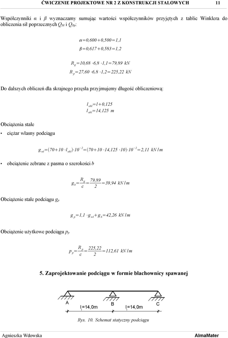 stałe ciężar własny podciągu g wł = 70 10 l obl 10 = 70 10 14,15 10 10 =,11 kn / m obciążenie zebrane z pasma o szerokości b g b = R g c =79,89 =39,94 kn /m Obciążenie stałe podciągu g p g p =1,1