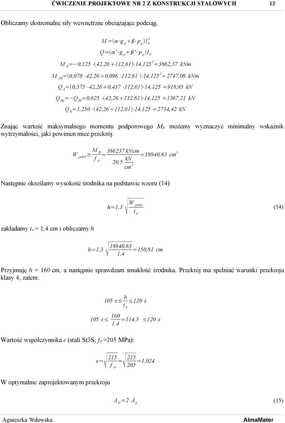 =1367,1 kn Q B =1,50 4,6 11,61 14,15 =734,4 kn Znając wartość maksymalnego momentu podporowego MB możemy wyznaczyć minimalny wskaźnik wytrzymałości, jaki powinien mieć przekrój.
