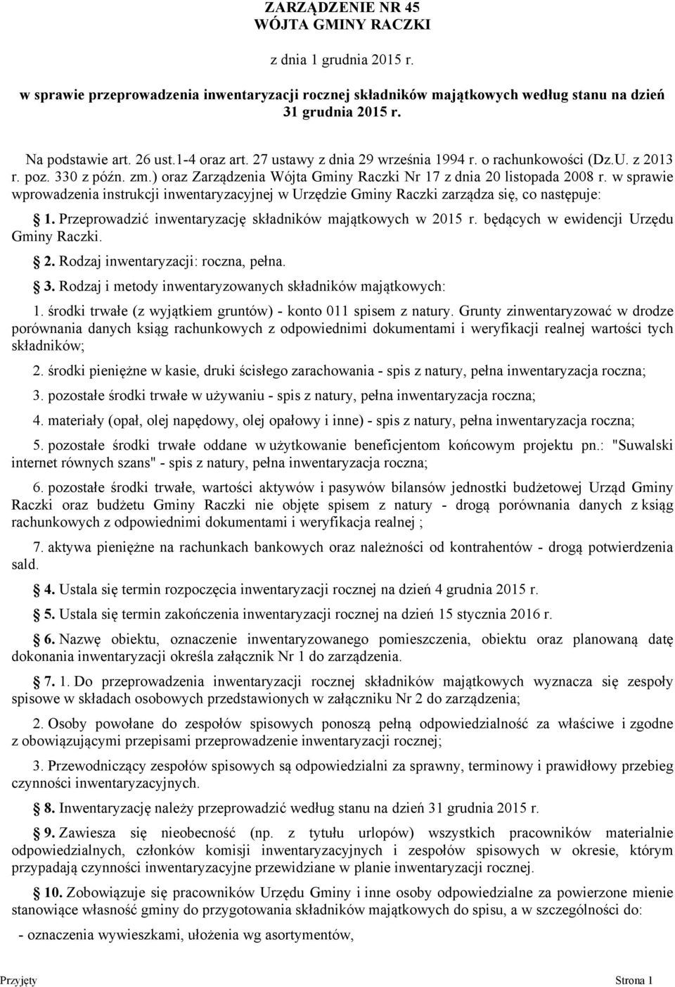 w sprawie wprowadzenia instrukcji inwentaryzacyjnej w Urzędzie Gminy Raczki zarządza się, co następuje: 1. Przeprowadzić inwentaryzację składników majątkowych w 2015 r.