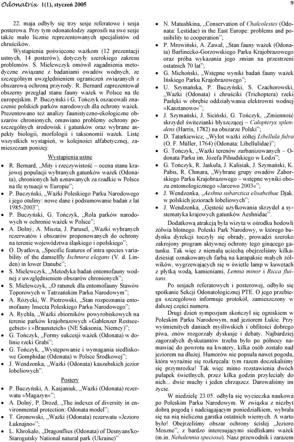 Mielewczyk omówił zagadnienia metodyczne związane z badaniami owadów wodnych, ze szczególnym uwzględnieniem ograniczeń związanych z obszarową ochroną przyrody. R.