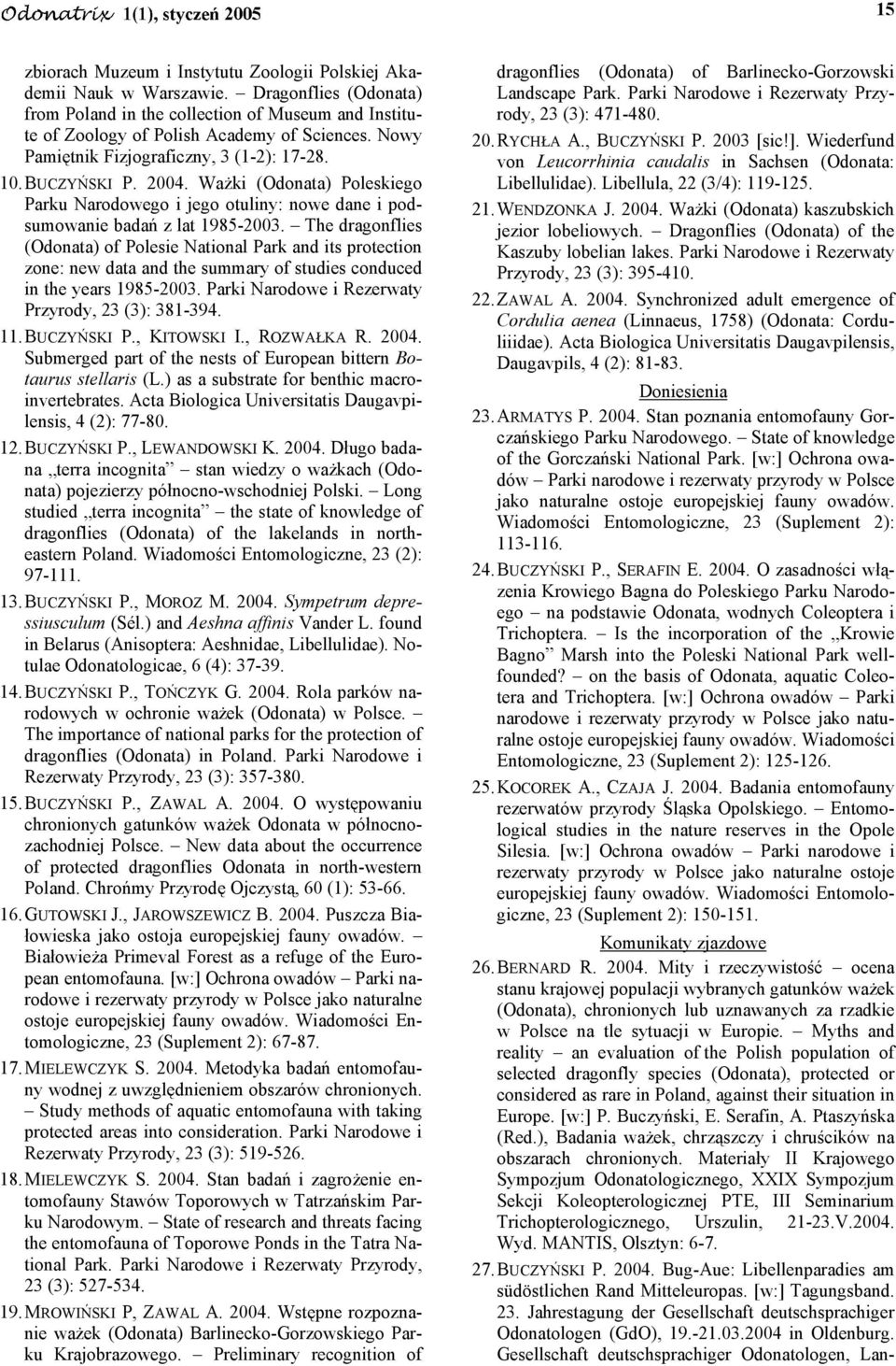 The dragonflies (Odonata) of Polesie National Park and its protection zone: new data and the summary of studies conduced in the years 1985-2003. Parki Narodowe i Rezerwaty Przyrody, 23 (3): 381-394.