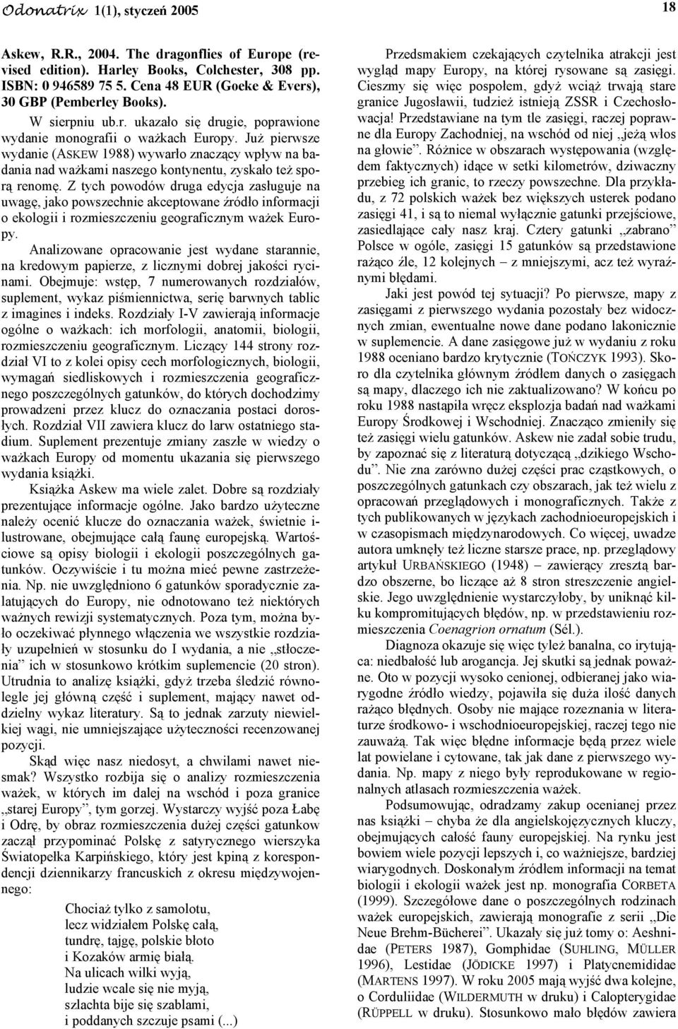 Z tych powodów druga edycja zasługuje na uwagę, jako powszechnie akceptowane źródło informacji o ekologii i rozmieszczeniu geograficznym ważek Europy.