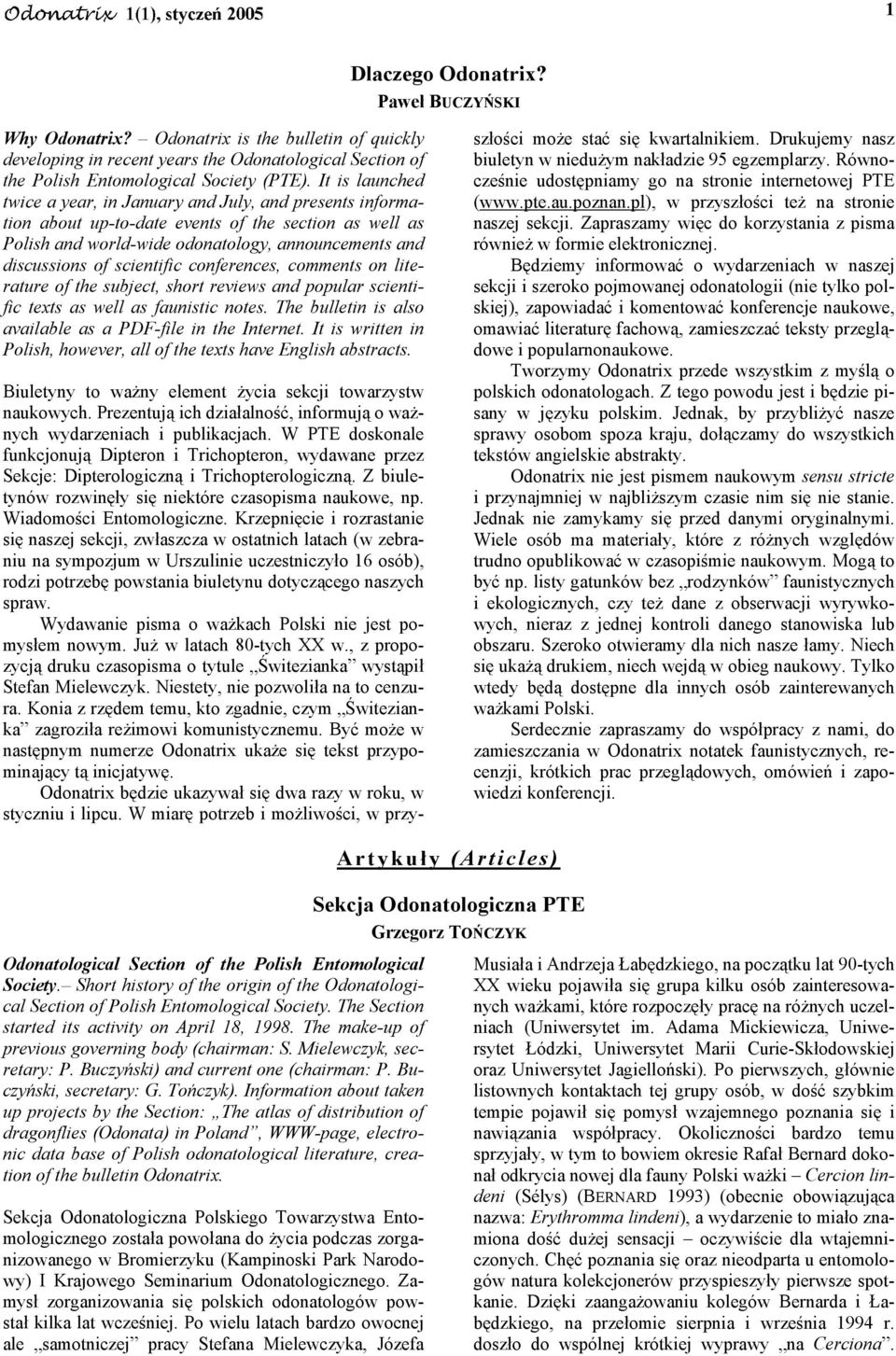 scientific conferences, comments on literature of the subject, short reviews and popular scientific texts as well as faunistic notes. The bulletin is also available as a PDF-file in the Internet.