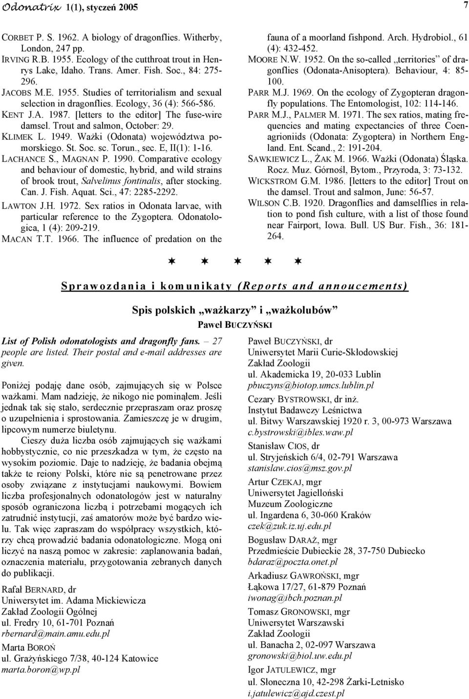 , sec. E, II(1): 1-16. LACHANCE S., MAGNAN P. 1990. Comparative ecology and behaviour of domestic, hybrid, and wild strains of brook trout, Salvelinus fontinalis, after stocking. Can. J. Fish. Aquat.