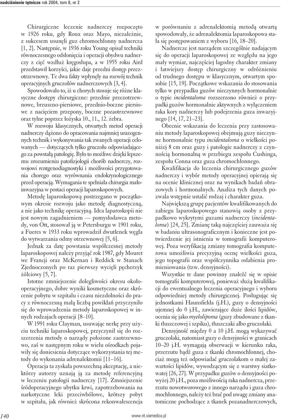 przezotrzewnowy. Te dwa fakty wpłynęły na rozwój technik operacyjnych gruczołów nadnerczowych [3, 4].