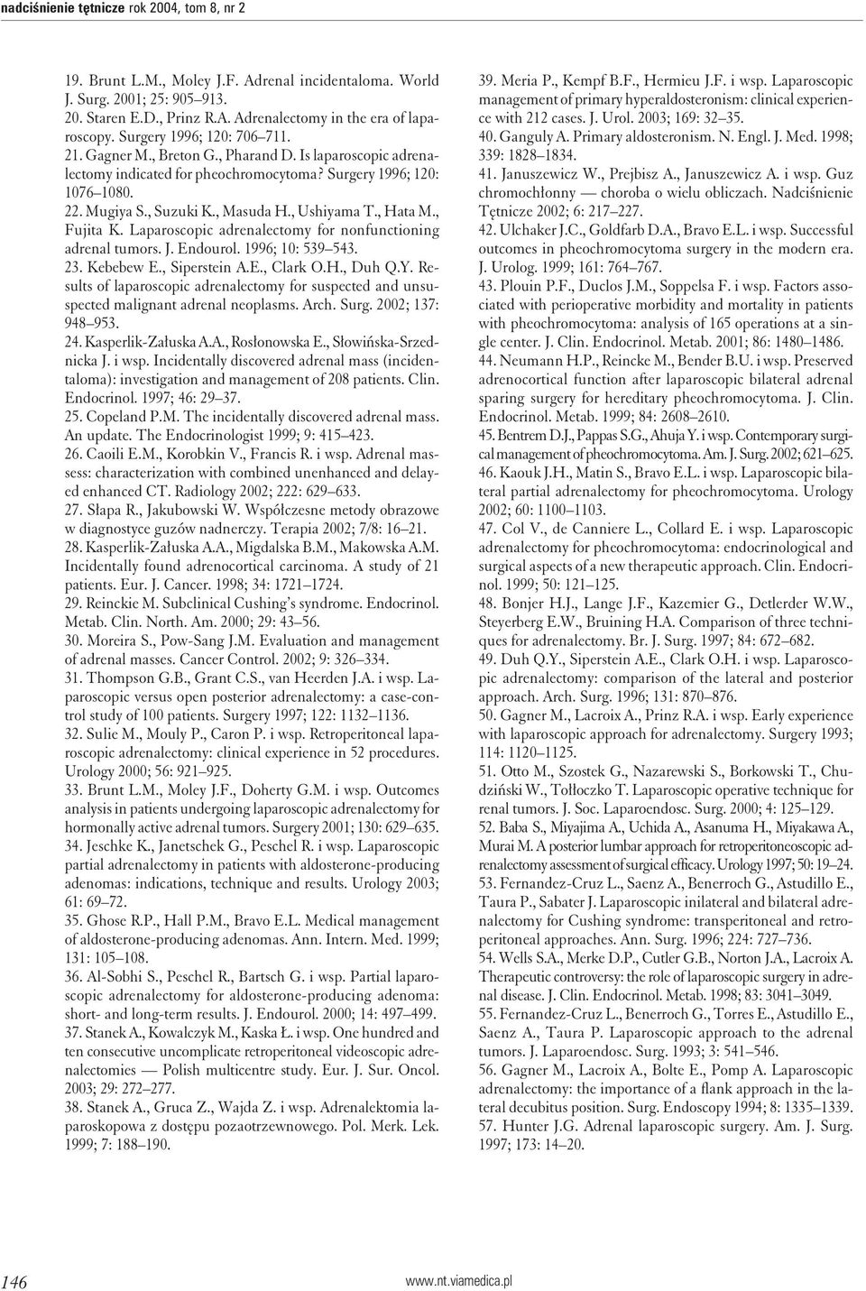 , Ushiyama T., Hata M., Fujita K. Laparoscopic adrenalectomy for nonfunctioning adrenal tumors. J. Endourol. 1996; 10: 539 543. 23. Kebebew E., Siperstein A.E., Clark O.H., Duh Q.Y.