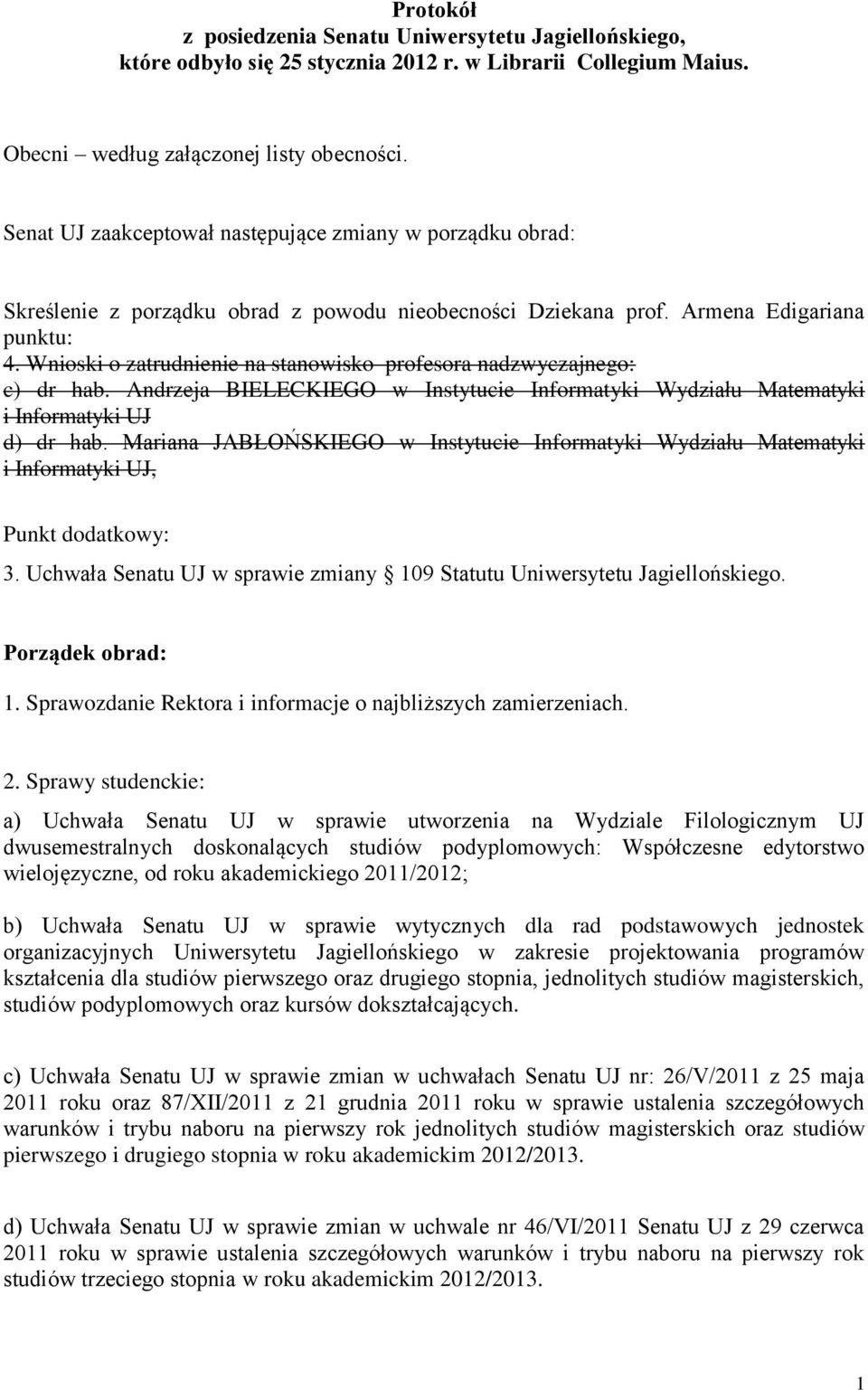 Wnioski o zatrudnienie na stanowisko profesora nadzwyczajnego: c) dr hab. Andrzeja BIELECKIEGO w Instytucie Informatyki Wydziału Matematyki i Informatyki UJ d) dr hab.