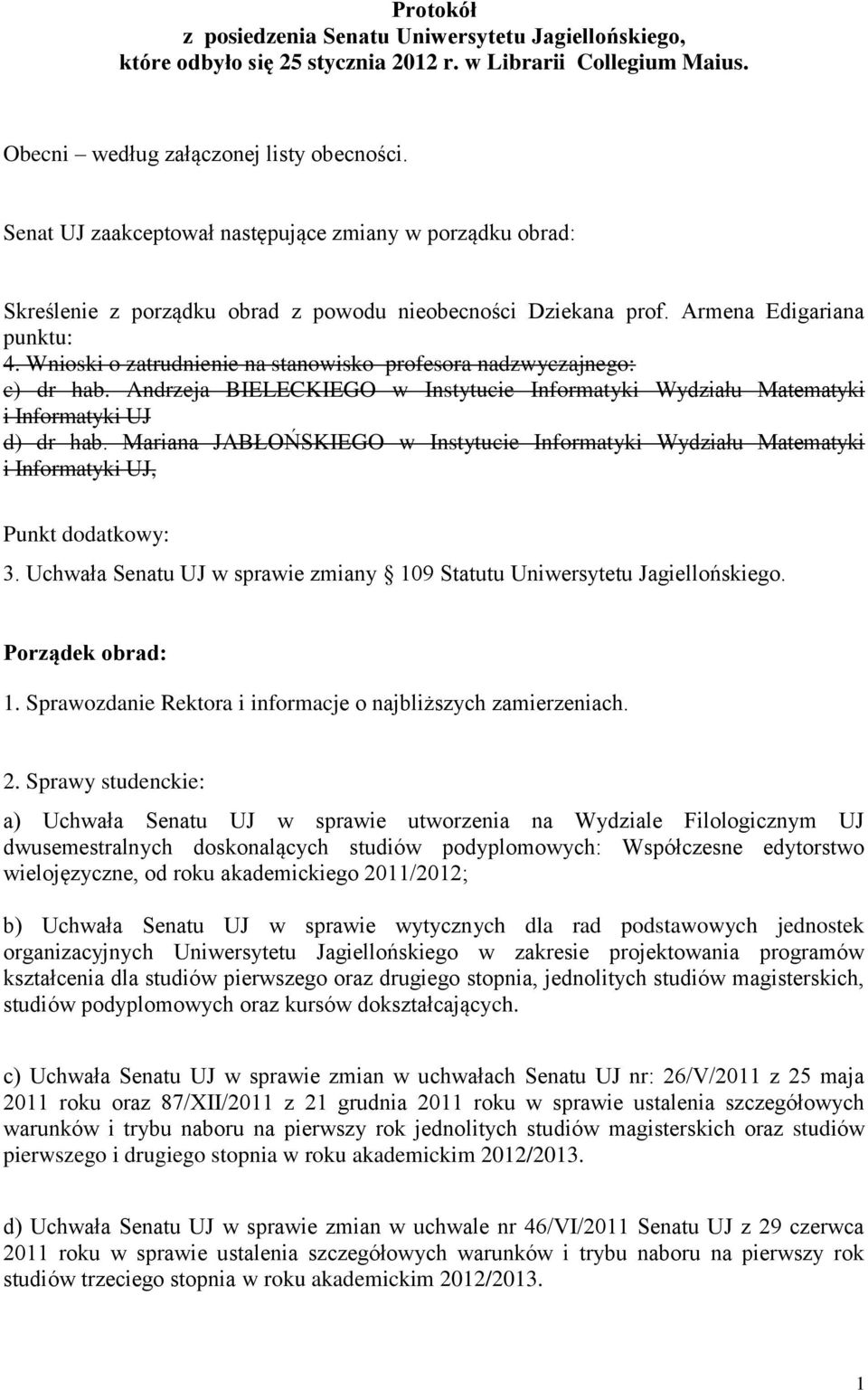 Wnioski o zatrudnienie na stanowisko profesora nadzwyczajnego: c) dr hab. Andrzeja BIELECKIEGO w Instytucie Informatyki Wydziału Matematyki i Informatyki UJ d) dr hab.