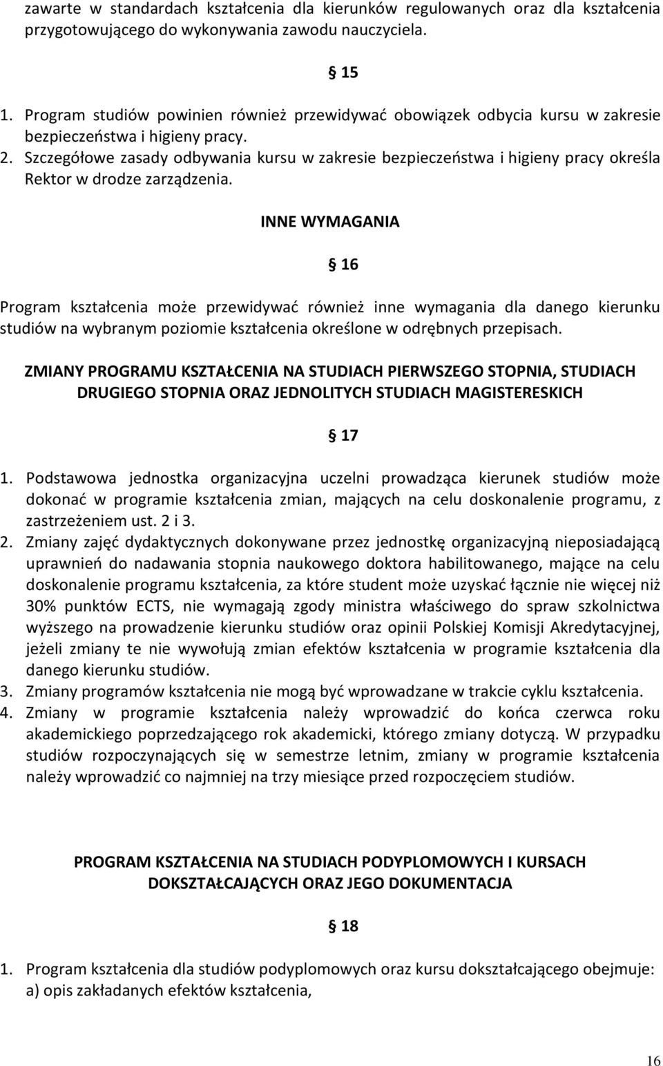 Szczegółowe zasady odbywania kursu w zakresie bezpieczeństwa i higieny pracy określa Rektor w drodze zarządzenia.