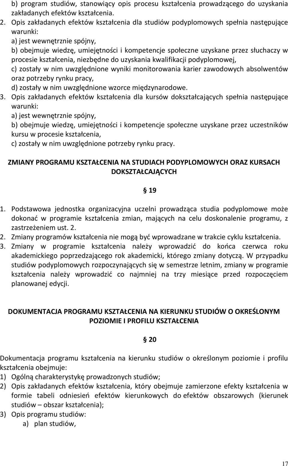 słuchaczy w procesie kształcenia, niezbędne do uzyskania kwalifikacji podyplomowej, c) zostały w nim uwzględnione wyniki monitorowania karier zawodowych absolwentów oraz potrzeby rynku pracy, d)