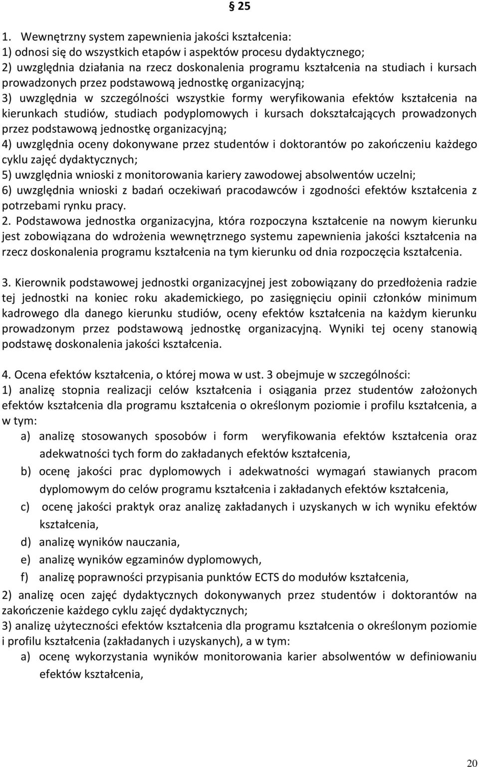 i kursach dokształcających prowadzonych przez podstawową jednostkę organizacyjną; 4) uwzględnia oceny dokonywane przez studentów i doktorantów po zakończeniu każdego cyklu zajęć dydaktycznych; 5)