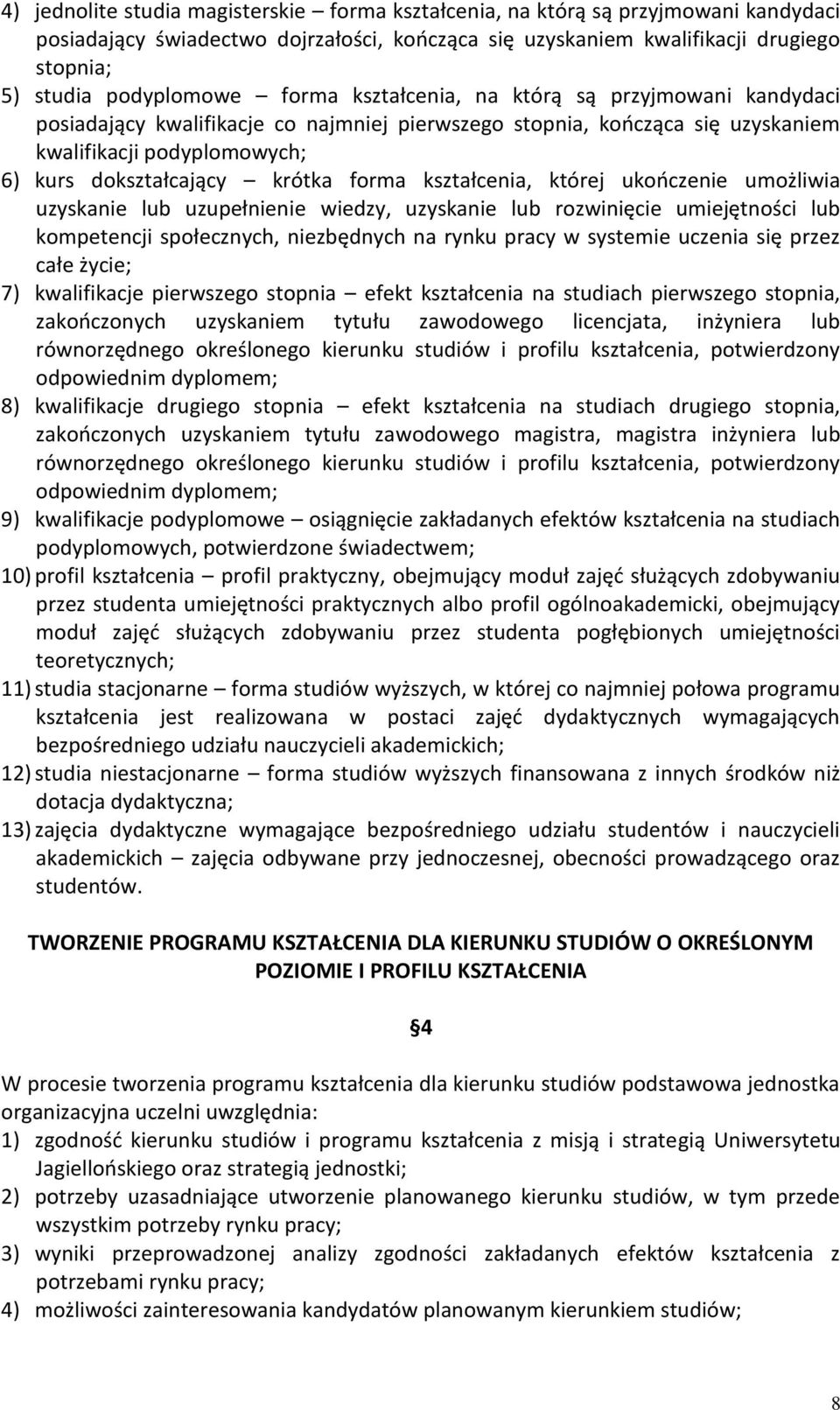 kształcenia, której ukończenie umożliwia uzyskanie lub uzupełnienie wiedzy, uzyskanie lub rozwinięcie umiejętności lub kompetencji społecznych, niezbędnych na rynku pracy w systemie uczenia się przez