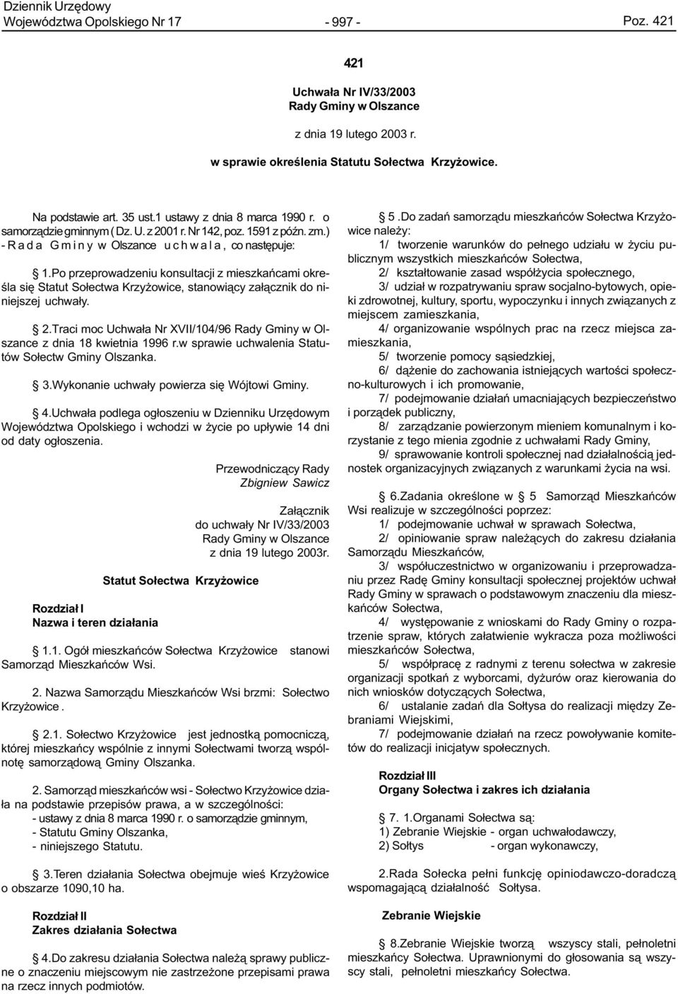 Po przeprowadzeniu konsultacji z mieszkañcami okreœla siê Statut So³ectwa Krzy owice, stanowi¹cy za³¹cznik do niniejszej uchwa³y. 2.