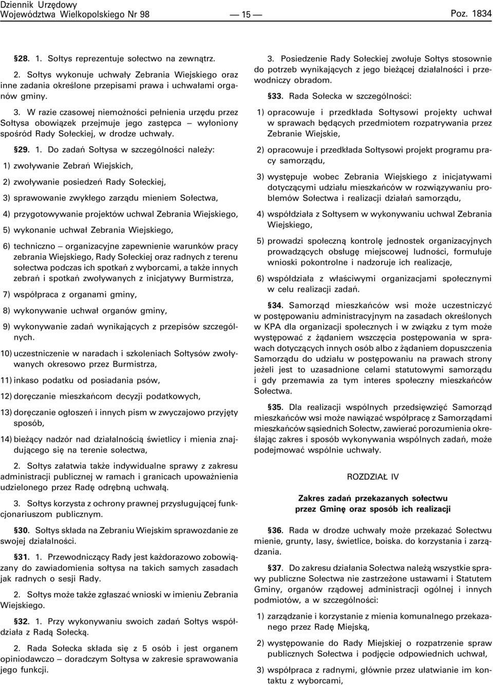 Do zadañ So³tysa w szczególnoœci nale y: 1) zwo³ywanie Zebrañ Wiejskich, 2) zwo³ywanie posiedzeñ Rady So³eckiej, 3) sprawowanie zwyk³ego zarz¹du mieniem So³ectwa, 4) przygotowywanie projektów uchwal