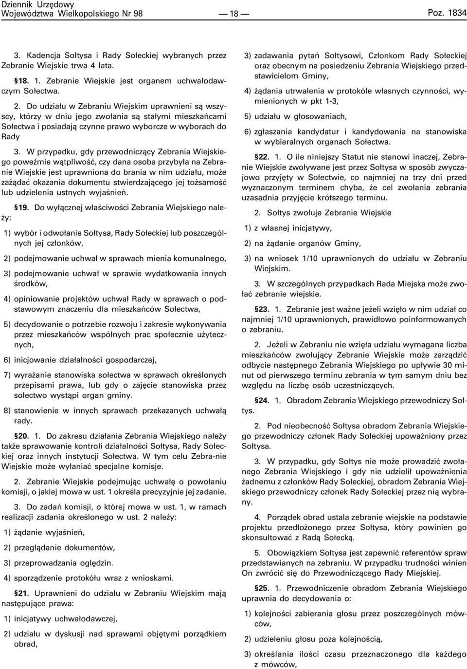 W przypadku, gdy przewodnicz¹cy Zebrania Wiejskiego poweÿmie w¹tpliwoœæ, czy dana osoba przyby³a na Zebranie Wiejskie jest uprawniona do brania w nim udzia³u, mo e za ¹daæ okazania dokumentu