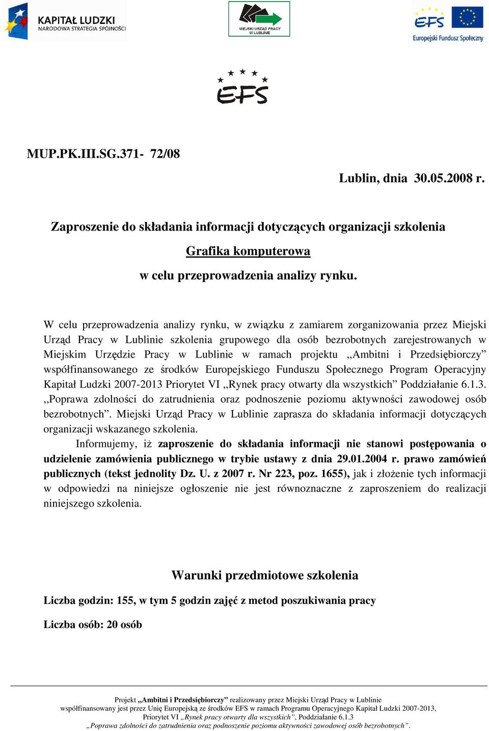 Lublinie w ramach projektu,,ambitni i Przedsiębiorczy współfinansowanego ze środków Europejskiego Funduszu Społecznego Program Operacyjny Kapitał Ludzki 2007-2013 Priorytet VI,,Rynek pracy otwarty