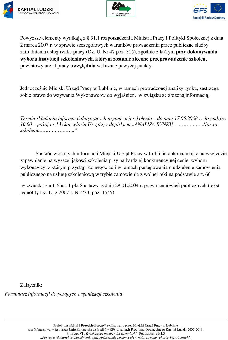 315), zgodnie z którym przy dokonywaniu wyboru instytucji szkoleniowych, którym zostanie zlecone przeprowadzenie szkoleń, powiatowy urząd pracy uwzględnia wskazane powyżej punkty.