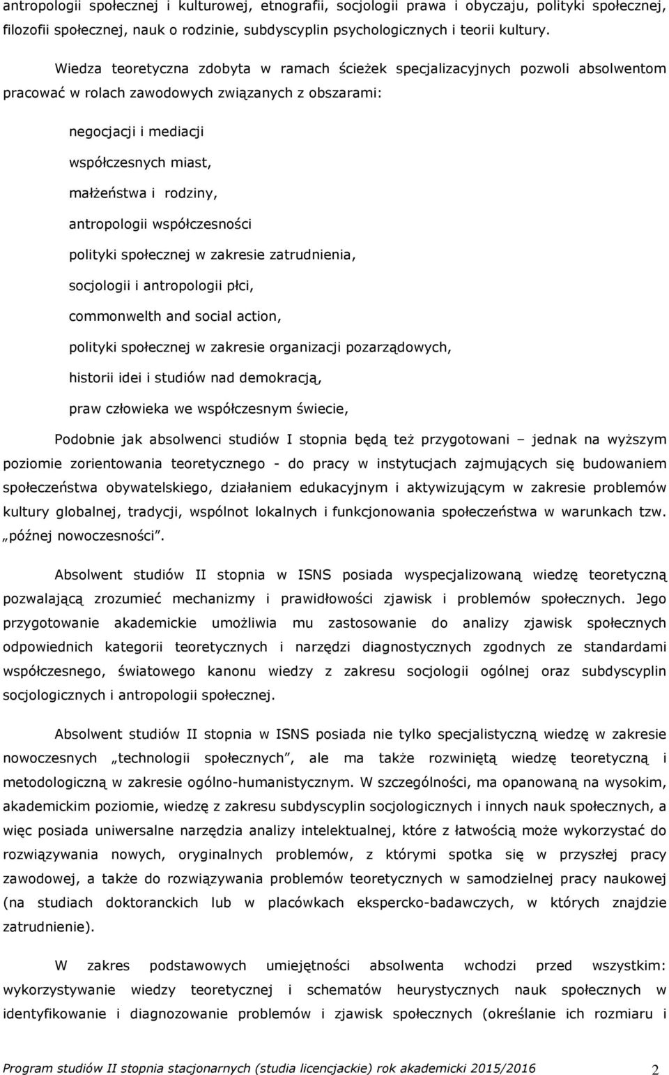 antropologii współczesności polityki społecznej w zakresie zatrudnienia, socjologii i antropologii płci, commonwelth and social action, polityki społecznej w zakresie organizacji pozarządowych,