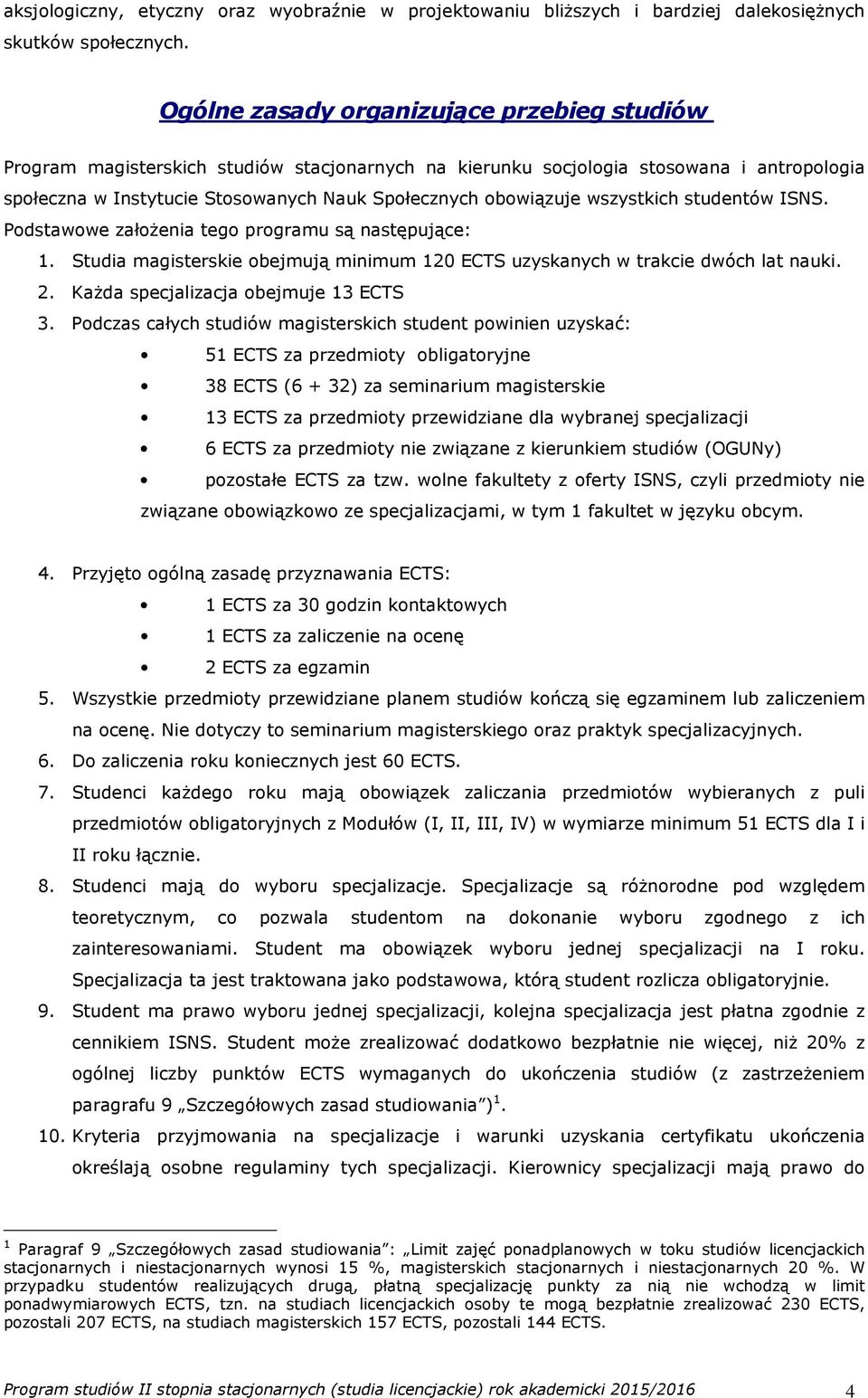 wszystkich studentów ISNS. Podstawowe założenia tego programu są następujące: Studia magisterskie obejmują minimum 120 uzyskanych w trakcie dwóch lat nauki. Każda specjalizacja obejmuje 13 3.