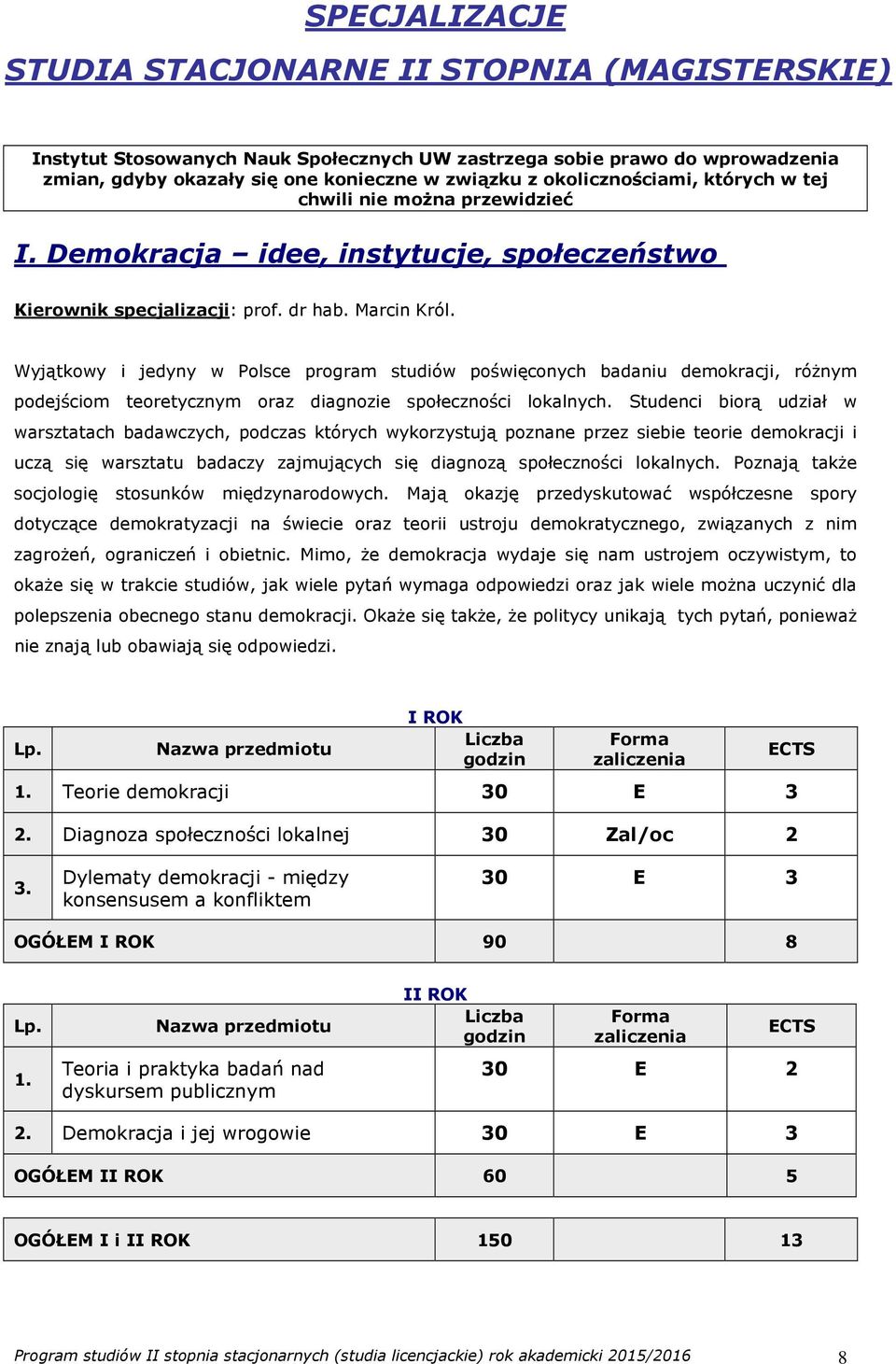 Wyjątkowy i jedyny w Polsce program studiów poświęconych badaniu demokracji, różnym podejściom teoretycznym oraz diagnozie społeczności lokalnych.