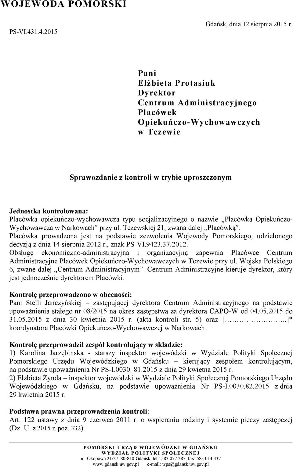 opiekuńczo-wychowawcza typu socjalizacyjnego o nazwie Placówka Opiekuńczo- Wychowawcza w Narkowach przy ul. Tczewskiej 21, zwana dalej Placówką.