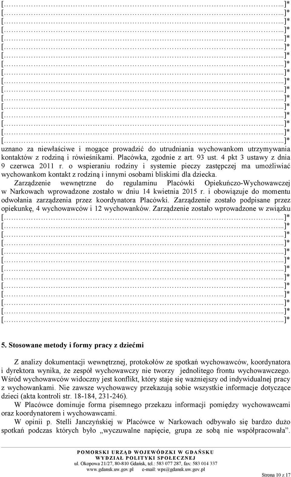 Zarządzenie wewnętrzne do regulaminu Placówki Opiekuńczo-Wychowawczej w Narkowach wprowadzone zostało w dniu 14 kwietnia 2015 r.