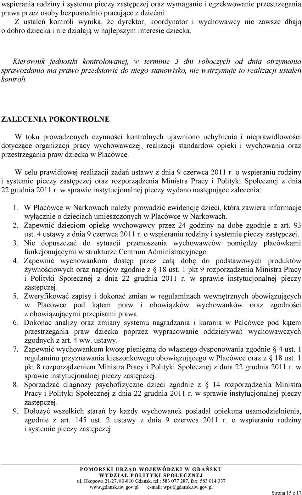 Kierownik jednostki kontrolowanej, w terminie 3 dni roboczych od dnia otrzymania sprawozdania ma prawo przedstawić do niego stanowisko, nie wstrzymuje to realizacji ustaleń kontroli.