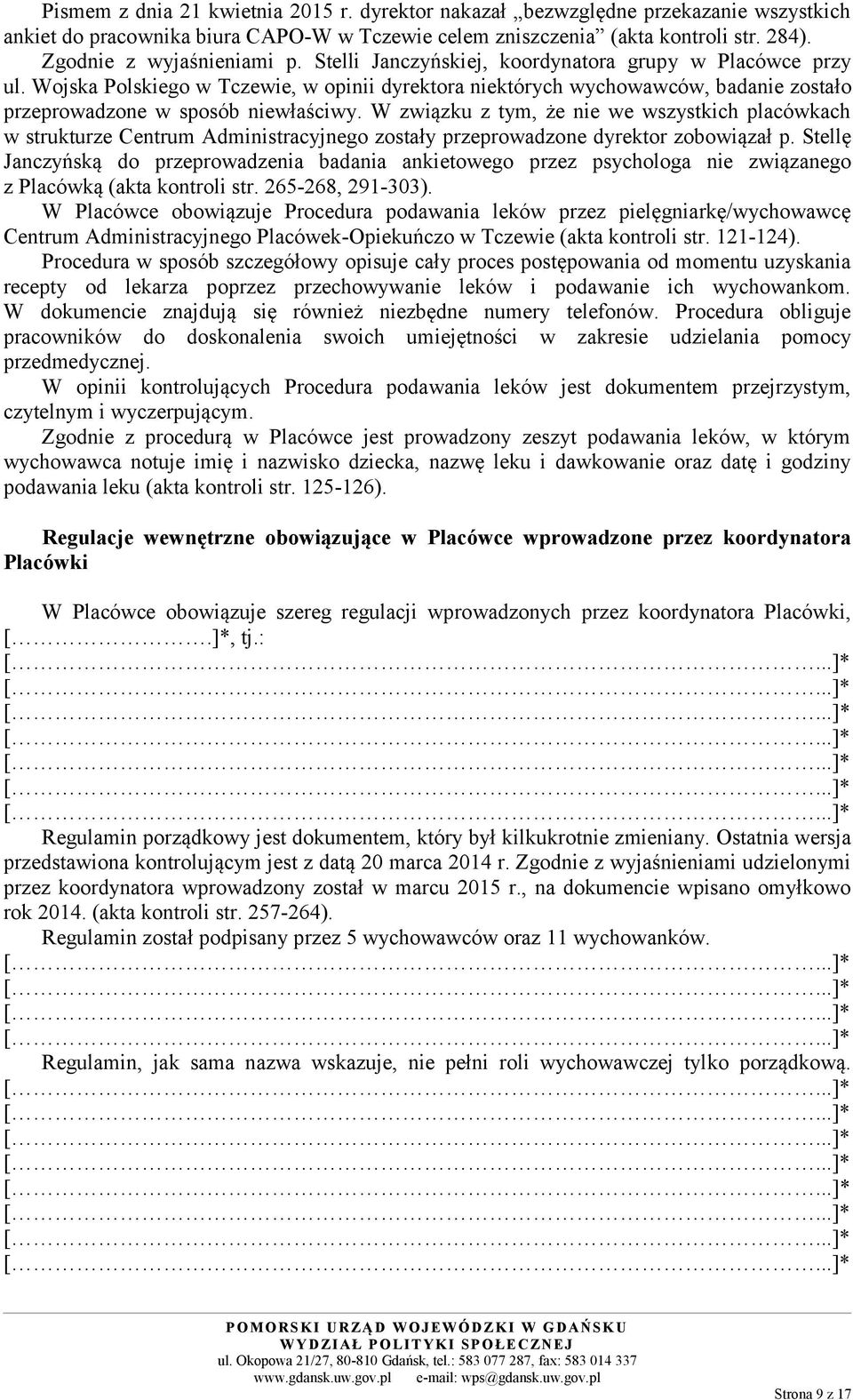 W związku z tym, że nie we wszystkich placówkach w strukturze Centrum Administracyjnego zostały przeprowadzone dyrektor zobowiązał p.