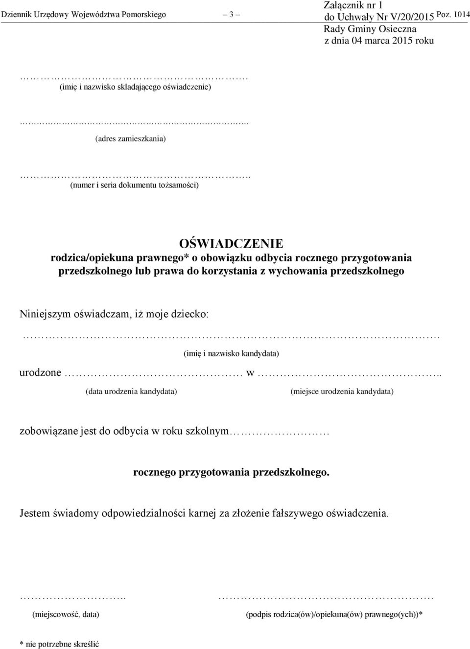 wychowania przedszkolnego Niniejszym oświadczam, iż moje dziecko:. (imię i nazwisko kandydata) urodzone w.