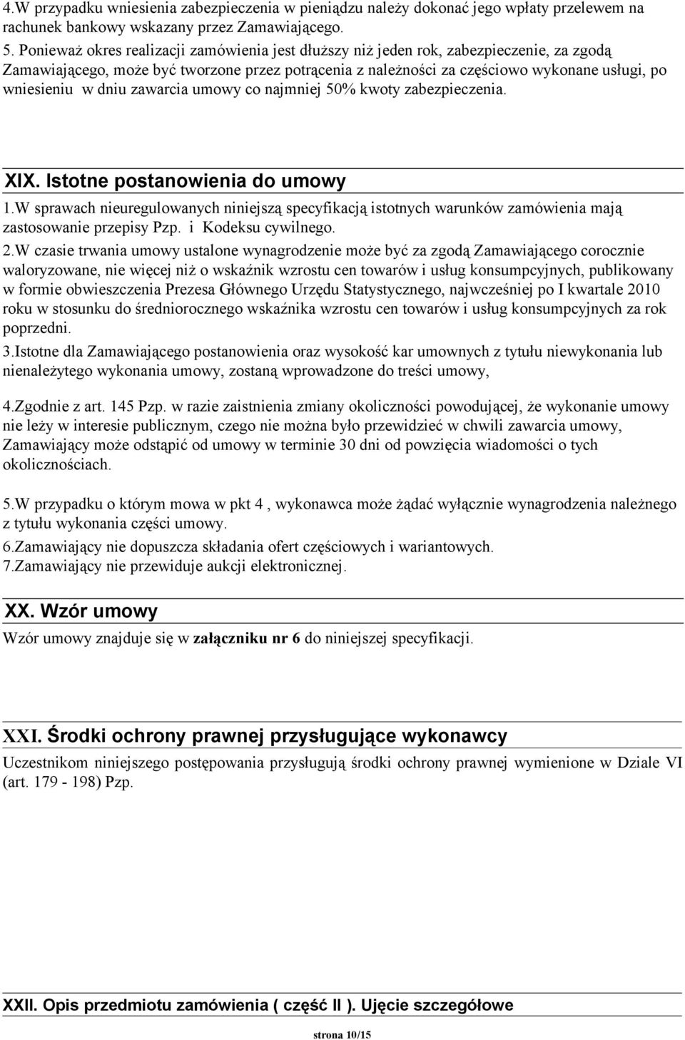 dniu zawarcia umowy co najmniej 50% kwoty zabezpieczenia. XIX. Istotne postanowienia do umowy 1.
