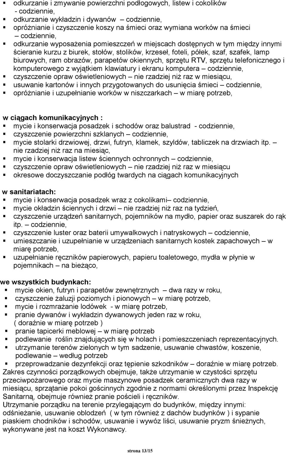 obrazów, parapetów okiennych, sprzętu RTV, sprzętu telefonicznego i komputerowego z wyjątkiem klawiatury i ekranu komputera codziennie, czyszczenie opraw oświetleniowych nie rzadziej niż raz w