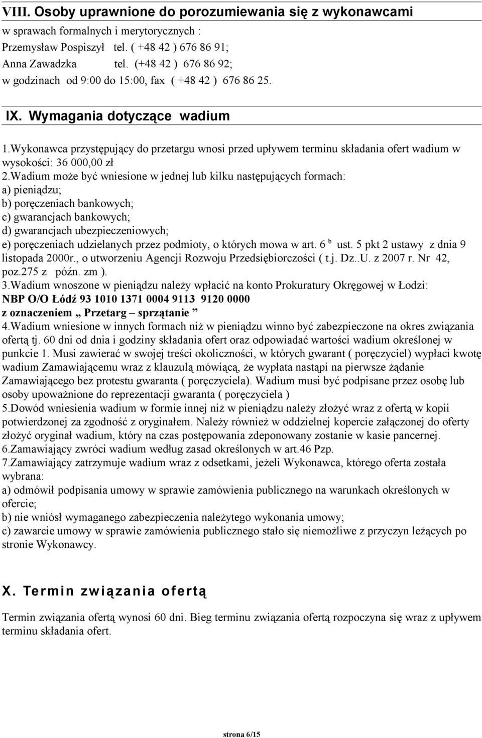 Wykonawca przystępujący do przetargu wnosi przed upływem terminu składania ofert wadium w wysokości: 36 000,00 zł 2.