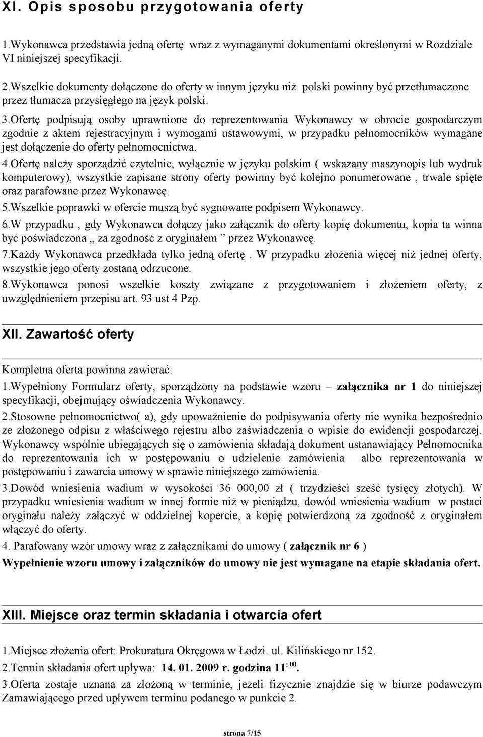 Ofertę podpisują osoby uprawnione do reprezentowania Wykonawcy w obrocie gospodarczym zgodnie z aktem rejestracyjnym i wymogami ustawowymi, w przypadku pełnomocników wymagane jest dołączenie do