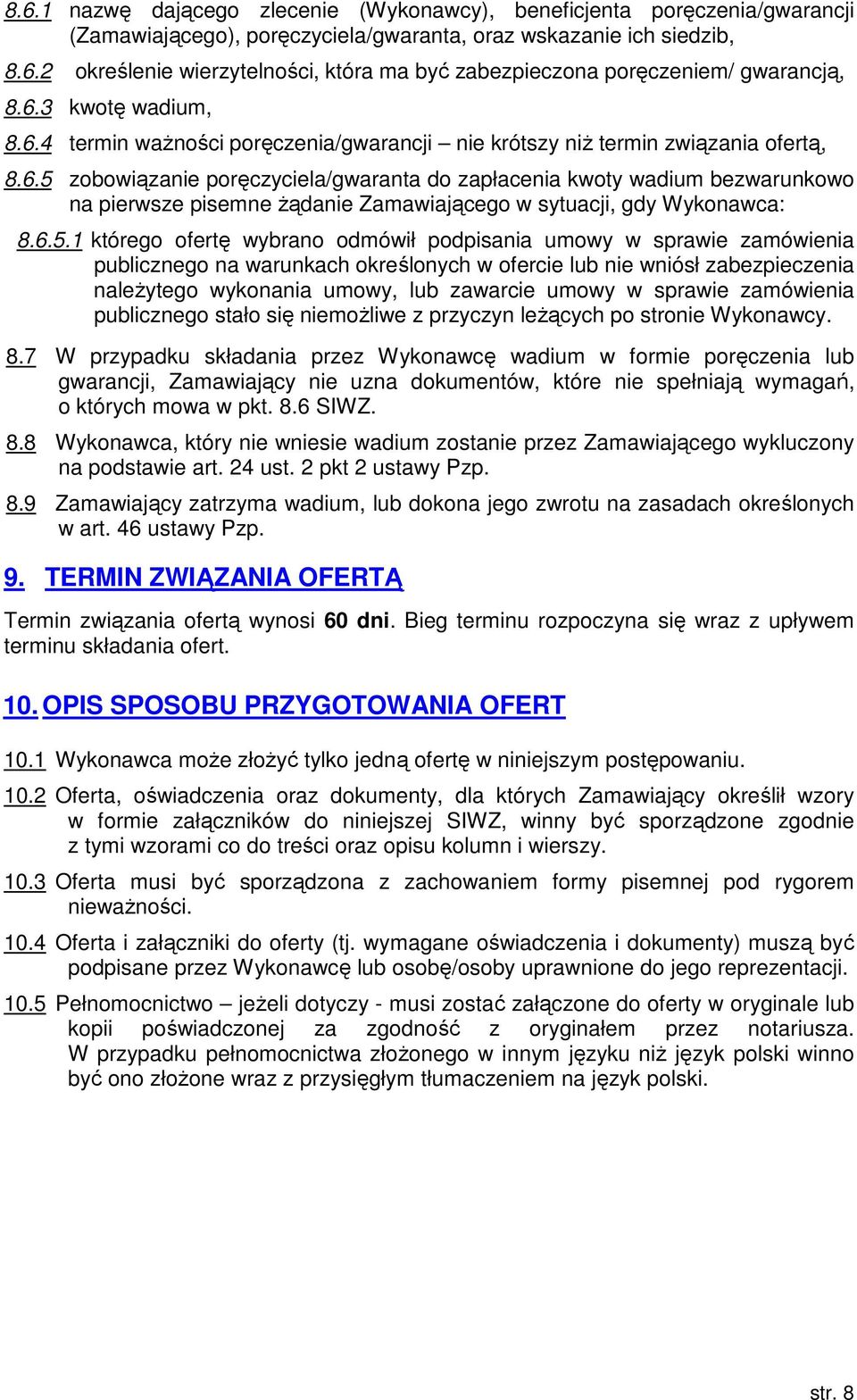 6.5. którego ofertę wybrano odmówił podpisania umowy w sprawie zamówienia publicznego na warunkach określonych w ofercie lub nie wniósł zabezpieczenia należytego wykonania umowy, lub zawarcie umowy w