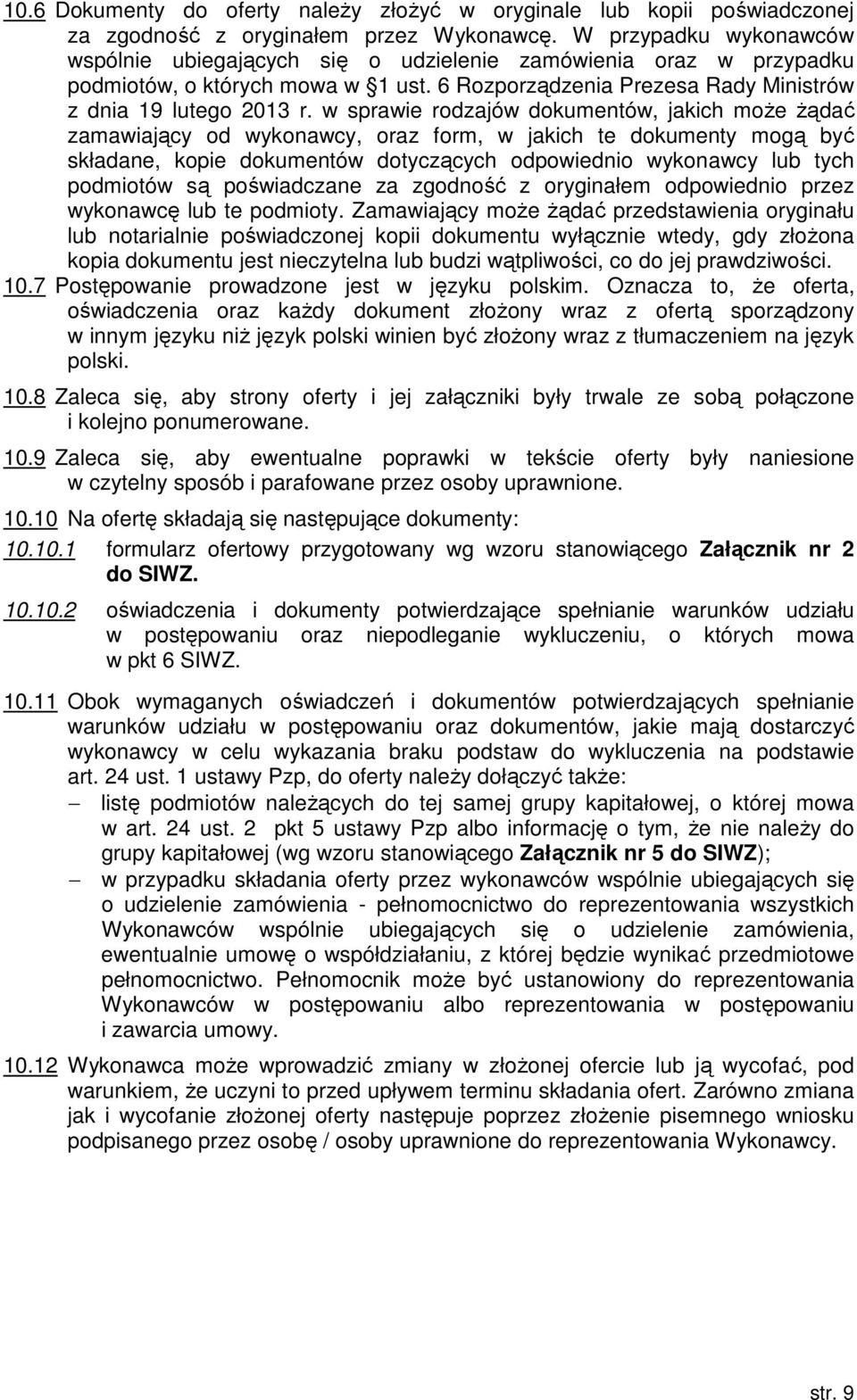 w sprawie rodzajów dokumentów, jakich może żądać zamawiający od wykonawcy, oraz form, w jakich te dokumenty mogą być składane, kopie dokumentów dotyczących odpowiednio wykonawcy lub tych podmiotów są