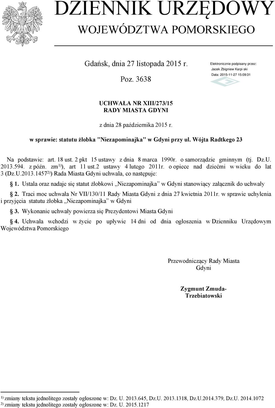 zm 1) ), art 11 ust.2 ustawy 4 lutego 2011r. o opiece nad dziećmi w wieku do lat 3 (Dz.U.2013.1457 2) ) Rada Miasta Gdyni uchwala, co następuje: 1.
