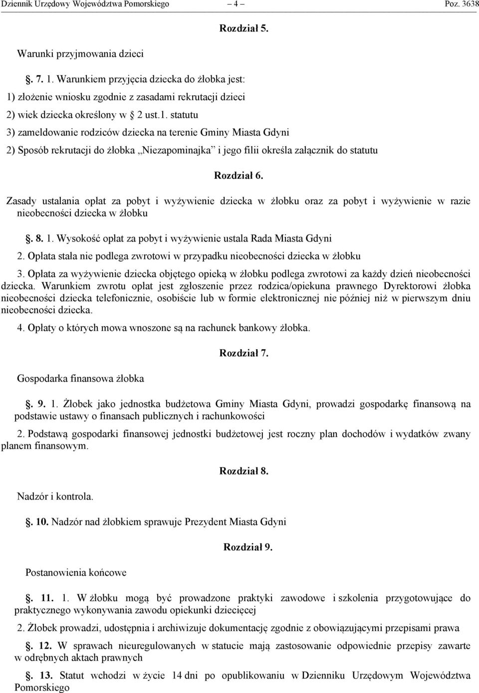złożenie wniosku zgodnie z zasadami rekrutacji dzieci 2) wiek dziecka określony w 2 ust.1.