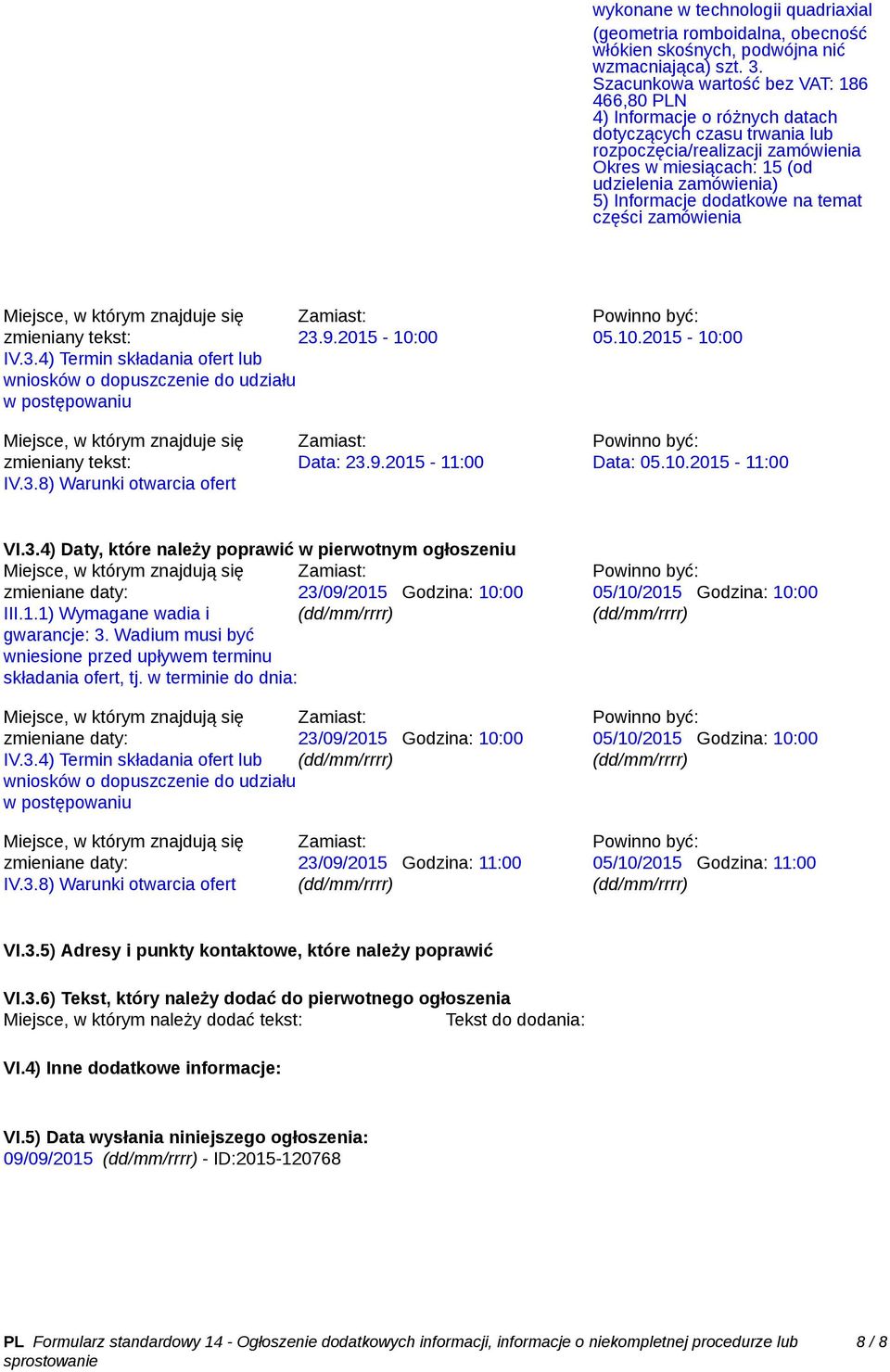 którym znajduje się 23.9.2015-10:00 IV.3.4) Termin składania ofert lub wniosków o dopuszczenie do udziału w postępowaniu 05.10.2015-10:00 Miejsce, w którym znajduje się IV.3.8) Warunki otwarcia ofert Data: 23.