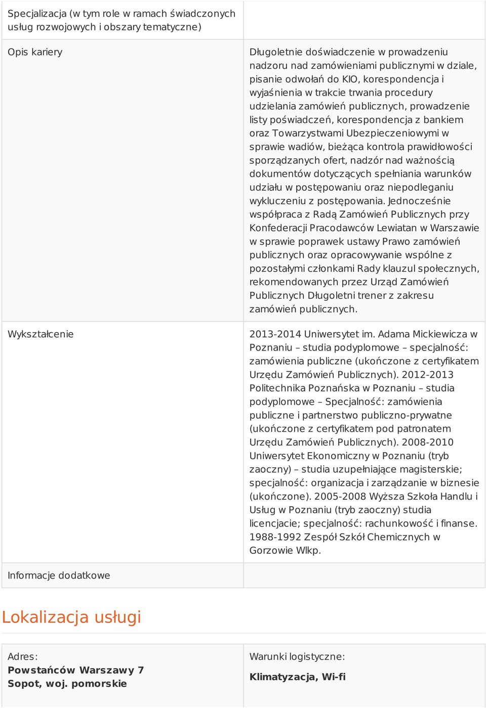 Ubezpieczeniowymi w sprawie wadiów, bieżąca kontrola prawidłowości sporządzanych ofert, nadzór nad ważnością dokumentów dotyczących spełniania warunków udziału w postępowaniu oraz niepodleganiu