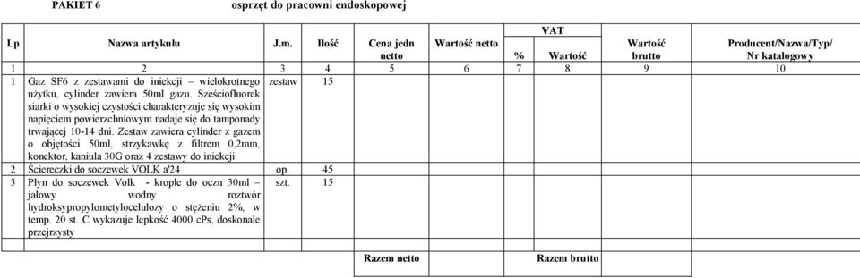 Sześciofluorek siarki o wysokiej czystości charakteryzuje się wysokim napięciem powierzchniowym nadaje się do tamponady trwającej 10-14 dni.