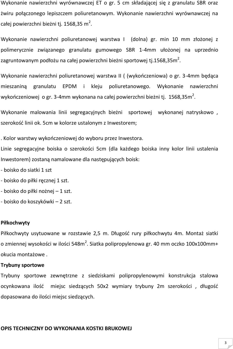 min 10 mm złożonej z polimerycznie związanego granulatu gumowego SBR 1-4mm ułożonej na uprzednio zagruntowanym podłożu na całej powierzchni bieżni sportowej tj.1568,35m 2.