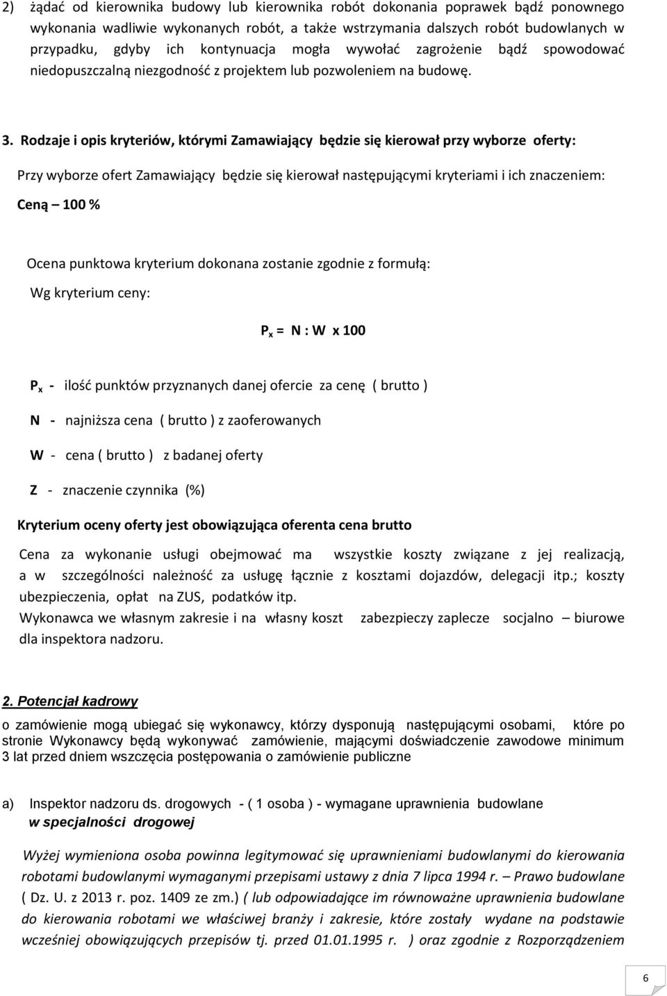 Rodzaje i opis kryteriów, którymi Zamawiający będzie się kierował przy wyborze oferty: Przy wyborze ofert Zamawiający będzie się kierował następującymi kryteriami i ich znaczeniem: Ceną 100 % Ocena