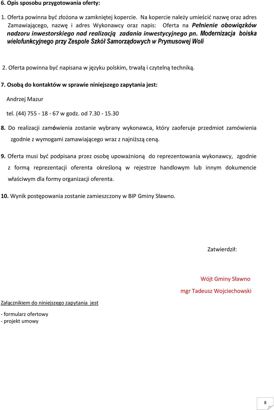 Modernizacja boiska wielofunkcyjnego przy Zespole Szkół Samorządowych w Prymusowej Woli 2. Oferta powinna być napisana w języku polskim, trwałą i czytelną techniką. 7.