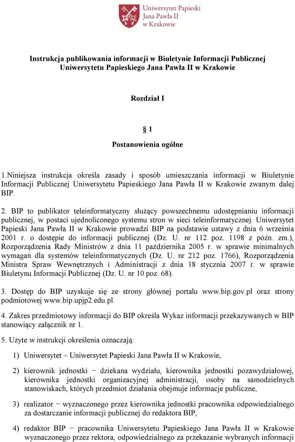 BIP to publikator teleinformatyczny służący powszechnemu udostępnianiu informacji publicznej, w postaci ujednoliconego systemu stron w sieci teleinformatycznej.